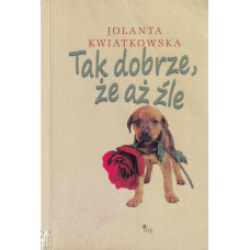 Tak dobrze, że aż źle